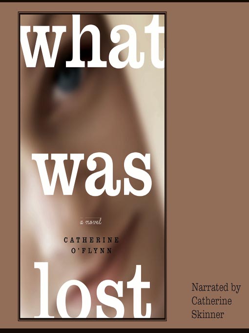 Title details for What Was Lost by Catherine O'Flynn - Available